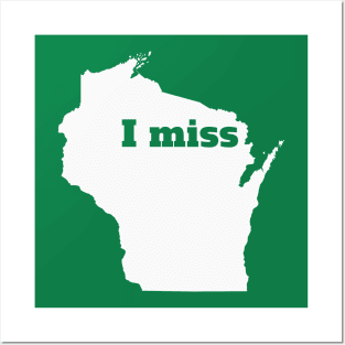 I Miss Wisconsin - My Home State Posters and Art